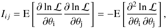 \begin{equation} \label{eq:10} I_{ij} = \E \left[ \frac{\partial \ln \mathcal{L}}{\partial \theta_i} \frac{\partial \ln \mathcal{L}}{\partial \theta_j} \right] = - \E \left[ \frac{\partial^2 \ln \mathcal{L}}{\partial \theta_i \, \partial \theta_j} \right] , \end{equation}