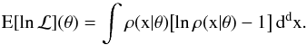 \begin{equation} \label{eq:13} \E [ \ln \mathcal{L} ](\theta) = \int \rho(x | \theta) \bigl[ \ln \rho(x | \theta) - 1 \bigr] \, \diff^d x . \end{equation}