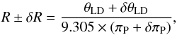 Mathematical equation: \begin{equation} R \pm \delta R = \frac{\theta_{\rm LD} + \delta \theta_{\rm LD}}{9.305 \times (\pi_{\rm P} + \delta \pi_{\rm P})}, \end{equation}