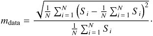 \begin{eqnarray*} m_{\rm data} = \frac{\sqrt{\frac{1}{N}\sum_{i\,=\,1}^N\left(S_i- \frac{1}{N}\sum_{i\,=\,1}^NS_i \right)^2}}{\frac{1}{N}\sum_{i\,=\,1}^NS_i}\cdot \end{eqnarray*}