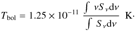 Mathematical equation: \begin{equation} T_\mathrm{bol} = 1.25 \times 10^{-11}~\frac{\int~\nu S_{\nu}{\rm d}\nu}{\int~S_{\nu}{\rm d}\nu}~~\mathrm{K}\cdot \end{equation}
