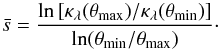 \begin{equation} \bar s={ \ln\eck{ \kappa_\lambda(\theta_{\rm max})/ \kappa_\lambda(\theta_{\rm min})} \over \ln(\theta_{\rm min}/\theta_{\rm max})}\cdot \label{eq:bars} \end{equation}