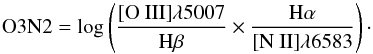 \begin{equation} \mathrm{O3N2}= \mathrm{log\left(\frac{\mathrm{[O~III]}\lambda5007}{\mathrm{H}\beta} \times \frac{\mathrm{H}\alpha}{\mathrm{[N~II]}\lambda 6583}\right)\cdot} \end{equation}