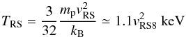\begin{equation} \label{TShock} T_{\rm RS} = \frac{3}{32}\frac{m_{\rm p}v_{\rm RS}^2}{k_{\rm B}} \simeq 1.1 v_{\rm RS8}^2 ~{\rm keV} \end{equation}