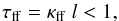 \begin{equation} \tau_{\rm ff} = \kappa_{\rm ff} ~ l < 1, \end{equation}