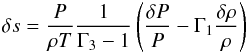 \begin{eqnarray*} \delta s = \frac{P}{\rho T}\frac{1}{\Gamma_3-1} \left(\frac{\delta P}{P} -\Gamma_1 \frac{\delta \rho}{\rho} \right) \end{eqnarray*}