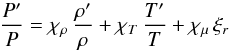 \begin{equation} \frac{P'}{P} = \chi_\rho \,\frac{\rho^{\prime}}{\rho} + \chi_T \, \frac{T'}{T} + \chi_\mu \,\xi_r \label{EOS} \end{equation}
