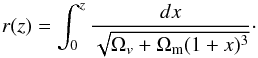 \begin{equation} r(z)=\int_0^z\frac{dx}{\sqrt{\Omega_v+\Omega_{\rm m}(1+x)^3}} \cdot \end{equation}