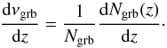 \begin{equation} \label{zdistribution} \frac{{\rm d}\nu_{\rm grb}}{{\rm d}z}=\frac{1}{N_{\rm grb}}\frac{{\rm d}N_{\rm grb}(z)}{{\rm d}z} \cdot \end{equation}