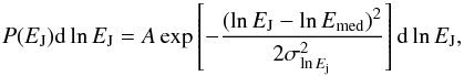 \begin{equation} \label{distributionEJ} P(E_{\rm J}){\rm d}\ln E_{\rm J} = A\exp\left[-\frac{\left(\ln E_{\rm J}-\ln E_{\rm med}\right)^2}{2\sigma^2_{\ln E_{\rm j}}}\right]{\rm d}\ln E_{\rm J} , \end{equation}