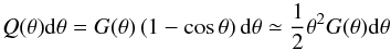 \begin{equation} \label{angledistribution} Q(\theta){\rm d}\theta=G(\theta)\left(1-\cos\theta\right){\rm d}\theta\simeq \frac{1}{2}\theta^2G(\theta){\rm d}\theta \end{equation}