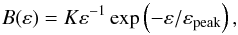 \begin{equation} B(\varepsilon)=K\varepsilon^{-1}\exp\left(-\varepsilon/\varepsilon_{\rm peak}\right), \end{equation}