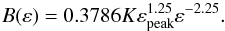 \begin{equation} B(\varepsilon)=0.3786K\varepsilon_{\rm peak}^{1.25}\varepsilon^{-2.25} . \end{equation}