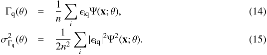 \begin{eqnarray} \Gamma_{\rm q}(\theta) &=& \frac{1}{n}\sum_i \epsilon_{\rm iq}\Psi(\vec{x};\theta) , \\[-1mm] \sigma^2_{\rm \Gamma_q}(\theta) &=& \frac{1}{2n^2}\sum_i |\epsilon_{\rm iq}|^2\Psi^2(\vec{x};\theta) . \end{eqnarray}