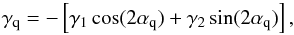 \begin{equation} \label{eq:decompose} \gamma_{\rm q} = -\left[ \gamma_1\cos(2\alpha_{\rm q}) + \gamma_2\sin(2\alpha_{\rm q}) \right] , \end{equation}