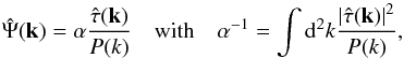 \begin{equation} \label{eq:filter} \hat \Psi(\vec k) = \alpha \frac{\hat\tau(\vec{k})}{P(k)} \quad\mbox{with}\quad \alpha^{-1}= \int \d^2 k \frac{\left|\hat\tau (\vec{k})\right|^2}{P(k)}, \end{equation}