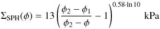 \begin{eqnarray} \Sigma_\mathrm{SPH}(\phi) = 13\left(\frac{\phi_2 - \phi_1}{\phi_2-\phi}-1\right)^{0.58\cdot\ln 10}\,\mathrm{kPa} \end{eqnarray}