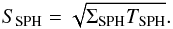 \begin{eqnarray} S_\mathrm{SPH} = \sqrt{\Sigma_\mathrm{SPH}T_\mathrm{SPH}}. \label{eq:sphss_fit} \end{eqnarray}