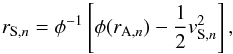 \begin{equation} r_{\mathrm{S},n} = \phi^{-1}\left[\phi(r_{\mathrm{A},n})-\frac{1}{2}v_{\mathrm{S},n}^2\right], \label{eq:cor} \end{equation}