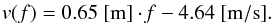 \begin{eqnarray} v(f) = 0.65~[\rm{m}] \cdot {\it f} - 4.64~[\rm{m/s}].\label{velequation} \end{eqnarray}