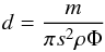 \begin{eqnarray} d = \frac{m}{\pi s^{2} \rho \Phi} \end{eqnarray}