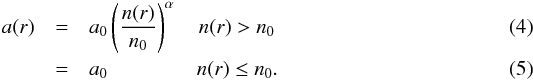 \begin{eqnarray} a(r) & = & a_{0} \left( \frac{n(r)}{n_{0}} \right)^\alpha \quad n(r) > n_{0}\\ & = & a_{0} \qquad \qquad \; n(r) \le n_{0}. \end{eqnarray}