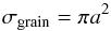 \begin{equation} \sigma_\mathrm{grain} = \pi a^2 \label{eq:7} \end{equation}