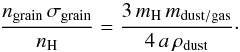 \begin{equation} \frac{n_\mathrm{grain} \, \sigma_\mathrm{grain}}{n_\mathrm{H}} = \frac{3 \, m_\mathrm{H} \, m_\mathrm{dust/gas}}{4 \, a \, \rho_\mathrm{dust}}\cdot \end{equation}
