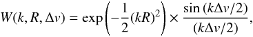 \begin{eqnarray} W(k,R,\Delta v)= \exp\left(- \frac{1}{2}(kR)^2\right) \times \frac{\sin\,(k\Delta v /2)}{(k\Delta v/2)} , \label{eq:window} \end{eqnarray}