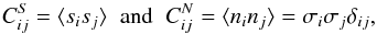 \begin{eqnarray} C_{ ij}^S=\langle s_i s_j \rangle \;\;{\rm and} \;\; C_{ ij}^N=\langle n_i n_j \rangle=\sigma_i\sigma_j \delta_{ij} , \end{eqnarray}