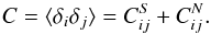 \begin{eqnarray} C=\langle \delta_i \delta_j \rangle = C_{ ij}^S + C_{ ij}^N . \end{eqnarray}
