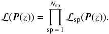 \begin{eqnarray} \mathcal{L}(\boldsymbol{P} (z)) = \prod_{{\rm sp}\,=\,1}^{N_{\rm sp}} \mathcal{L}_{\rm sp}(\boldsymbol{P} (z)). \label{eq:likelihood} \end{eqnarray}