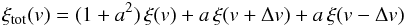 \begin{eqnarray} \xi_{\rm tot}(v) = (1+a^2)\,\xi(v) + a\,\xi(v+\Delta v) + a\,\xi(v-\Delta v) \end{eqnarray}