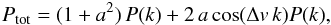 \begin{eqnarray} P_{\rm tot} = (1+a^2)\,P(k) + 2\,a\cos(\Delta v\,k)P(k), \label{eq:siIII} \end{eqnarray}