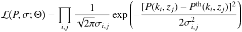 \begin{eqnarray*} {\cal L}\bigl(P,\sigma;\Theta\bigr) = \prod_{i,j}\frac{1}{\sqrt{2\pi}\sigma_{i,j}} \exp\left( -\frac{[P(k_i,z_j) - P^{\rm th}(k_i,z_j) ]^2}{2\sigma_{i,j}^2} \right)\nonumber \end{eqnarray*}