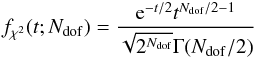 \begin{eqnarray} f_{\chi^2}(t;N_{\rm dof})=\frac{{\rm e}^{-t/2}t^{N_{\rm dof}/2 - 1}}{\sqrt{2^{N_{\rm dof}}} \Gamma(N_{\rm dof}/2)} \label{Eq:chi2} \end{eqnarray}