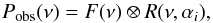 \begin{equation} P_{\rm obs}(\nu) = F(\nu) \otimes R(\nu, \alpha_{i}), \end{equation}