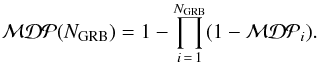 \begin{equation} \mathcal{MDP}(N_\mathrm{GRB}) = 1 - \prod_{i\,=\,1}^{N_\mathrm{GRB}} (1 - \mathcal{MDP}_i). \label{eq:mdp_n_grb} \end{equation}