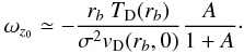 \begin{eqnarray} {\omega_{z_0}} \simeq -{r_b ~T_{\rm D}(r_b) \over \sigma^2 v_{\rm D}(r_b,0)}{A \over 1+A} \cdot \end{eqnarray}