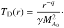 \begin{eqnarray} T_{\rm D}(r)= \frac{r^{-q}}{\gamma M_{A_0}^2}\cdot \end{eqnarray}