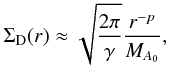 \begin{eqnarray} \Sigma_{\rm D}(r) \approx \sqrt{2\pi \over \gamma} {r^{-p} \over M_{A_0}}, \end{eqnarray}