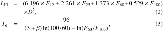 \begin{eqnarray} \mathit{L}_{\rm IR}\!&=&\!(6.196\times F_{12}+2.261\times F_{25}\!+\!1.373\times F_{60}\!+\!0.529\times F_{100})\notag\\&&\times D^{2}, \\ \mathit{T}_{\rm d}&=&\frac{96}{(3+\beta)\ln(100/60)-\ln(F_{60}/F_{100})}, \end{eqnarray}