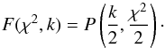 \begin{equation} F(\chi^2,k) = P\left(\frac{k}{2}, \frac{\chi^2}{2}\right)\cdot \label{e-cdf} \end{equation}