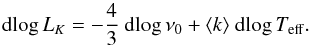 \begin{equation} \label{lum-temp} \dlog L_{K} = -{4 \over 3}\ \dlog \Dnurho + \langle k\rangle \ \dlog T_{\rm eff}. \end{equation}