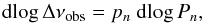 \begin{equation} \label{dnuobsPn} \dlog \Dnuobs = p_n\ \dlog P_n , \end{equation}