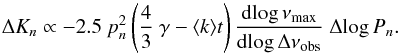 \begin{equation} \label{lum-dnu} \Delta K_n \propto - 2.5\ p_n^2 \left({4\over 3} \ \gamma - \langle k\rangle t \right) {\dlog\numax\over\dlog\Dnuobs} \ \Delta\!\log P_n . \end{equation}