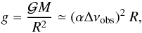 \begin{equation} \label{gravitation} g = {\mathcal{G} M \over R^2} \simeq (\alpha \Dnuobs)^2 \ R , \end{equation}