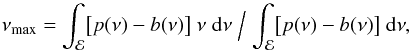 \begin{equation} \label{mesure-numax} \numax = \int_\domaine \bigl[p(\nu)-b(\nu)\bigr]\; \nu\; \diff \nu \Bigm / \int_\domaine \bigl[p(\nu)-b(\nu)\bigr]\; \diff \nu , \end{equation}