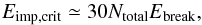 \begin{equation} \label{eq:Eimpscaling} E_{\mathrm{imp,crit}} \simeq 30 N_{\mathrm{total}} E{_{\mathrm{break}}} , \end{equation}