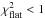 Mathematical equation: \hbox{$\chi^2_{\textrm{\tiny flat}}<1$}